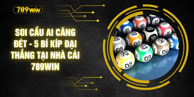 Soi Cầu AI Căng Đét - 5 Bí Kíp Đại Thắng Tại Nhà Cái 789WIN 1 Soi Cầu AI Căng Đét - 5 Bí Kíp Đại Thắng Tại Nhà Cái 789WIN